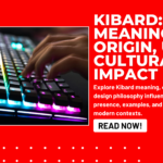 Kibard Meaning, Origin, Uses & Cultural Impact