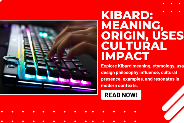 Kibard Meaning, Origin, Uses & Cultural Impact