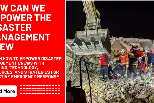 How Can We Empower The Disaster Management Crew
