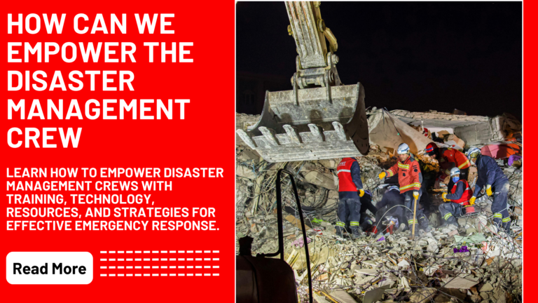 How Can We Empower The Disaster Management Crew: Strategies, Tools And Future Solutions?