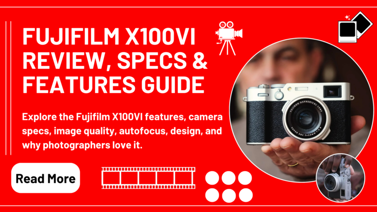 This Fujifilm X100vi Full Review, Features, Specs, And Performance Guide